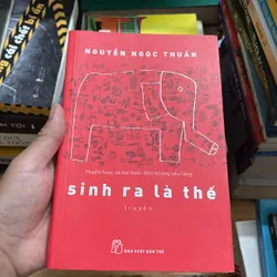 II Sinh Ra Là Thế (Huyễn Hoặc Và Hài Hước Điên Khùng Sâu Lắng) - Nguyễn Ngọc Thuần - 2013