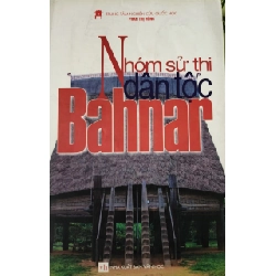 (TẶNG BOOKMARK) NHÓM SỬ THI DÂN TỘC BAHNAR - PHAN THỊ HỒNG - 2006 - 463 trang RBK2308 VĂN HỌC