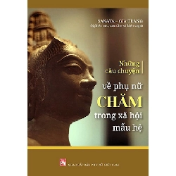 Những câu chuyện về phụ nữ Chăm trong xã hội mẫu hệ - Ts Lương Thanh Sơn STB3119 Văn Hóa