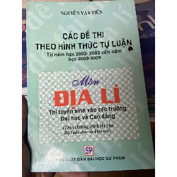 (Sách cũ SCGR) Các Đề Thi Theo Hình Thức Tự Luận Môn Địa Lí (Từ Năm Học 2002–2003 Đến Năm Học 2008–2009) - Nguyễn Văn Tiến 2004 Tham khảo - luyện thi VAVO-AK2ST1 Blogmeo090426