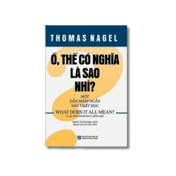 Ồ thế có nghĩa là sao nhỉ? Một dẫn nhập ngắn vào triết học - Thomas Nagel VANVOSACH