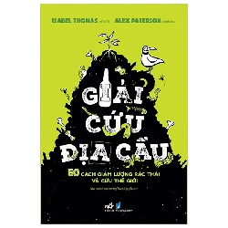 Giải Cứu Địa Cầu - 50 Cách Giảm Lượng Rác Thải Và Cứu Thế Giới (2022) - Isabel Thomas, Alex Paterson
