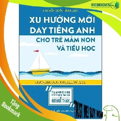 (TẶNG BOOKMARK) Xu hướng mới dạy tiếng Anh cho trẻ mầm non và tiểu học,Pnu,50 - Nguyễn Quốc Hùng - 2020 - TÂM LÝ GIÁO DỤC