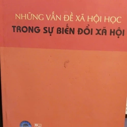 NHỮNG VẤN ĐỀ XÃ HỘI HỌC TRONG SỰ BIẾN ĐỔI XÃ HỘI 337972