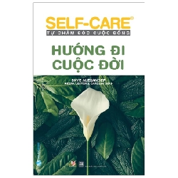 Tự Chăm Sóc Cuộc Sống - Hướng Đi Cuộc Đời - Skye Alexander, Meera Lester, Carolyn Dean