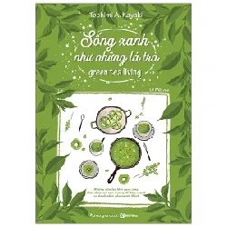 Sống Xanh Như Những Lá Trà - Toshimi A Kayaki
