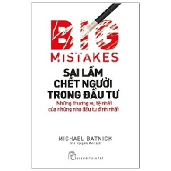 Sách - Sai Lầm Chết Người Trong Đầu Tư: Những Thương Vụ Tệ Nhất Của Những Nhà Đầu Tư Đỉnh Nhất - Michael Batnic HCM.SBM1412