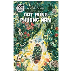 Đất Rừng Phương Nam - 100 Năm Ngày Sinh Nhà Văn Đoàn Giỏi (Bìa Cứng) - Đoàn Giỏi