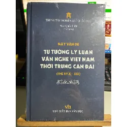 Mấy Vấn Đề Tư Tưởng Lý Luận Văn Nghệ Việt Nam Thời Trung Cận Đại Thế Kỷ X - XIX (Bìa Cứng) - Mai Quốc Liên STB738 Blogmeo 27525