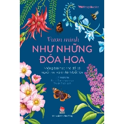 Vươn Mình Như Những Đoá Hoa - Những Bài Học Nhỏ Để Có Nguồn Vui Và An Lành Bất Tận - Liz Marvin, Rosie Dore (Mới 100%) Sách tư duy, kỹ năng sống, NXB Kim Đồng - SÁCH ĐẠI HỌC