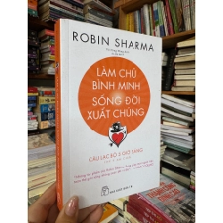 Làm chủ bình minh, sống đời xuất chúng - Robin Sharma 131004