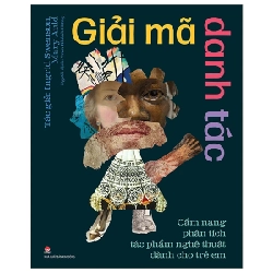 Giải Mã Danh Tác - Cẩm Nang Phân Tích Tác Phẩm Nghệ Thuật Dành Cho Trẻ Em (Bìa Cứng) - Ingrid Swenson, Mary Auld