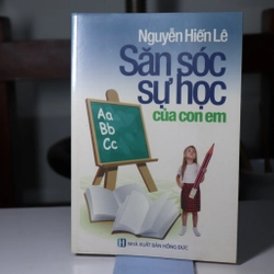 Nguyễn Hiến Lê - SĂN SÓC SỰ HỌC CỦA CON EM