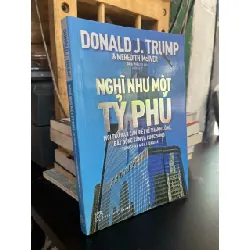 Nghĩ như một tỷ phú - Donald J. Trump & Meredith Mc IVER 148535