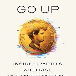 Number Go Up: Inside Crypto's Wild Rise and Staggering Fall