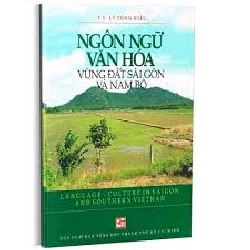 Ngôn ngữ văn hóa vùng đất Sài Gòn và Nam Bộ - TS. Lý Tùng Hiếu
