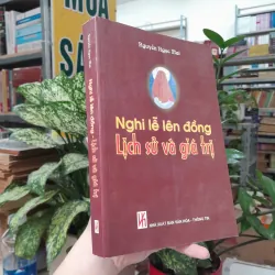 NGHI LỄ LÊN ĐỒNG: LỊCH SỬ VÀ GIÁ TRỊ - NGUYỄN NGỌC MAI