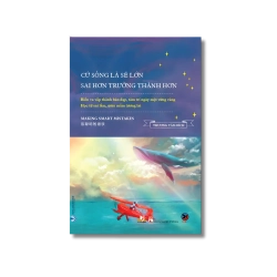 Cứ sống là sẽ lớn, sai hơn trưởng thành hơn - Thương Tâm Bích