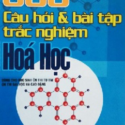 800 Câu Hỏi & Bài Tập Trắc Nghiệm Hóa Học Xưa