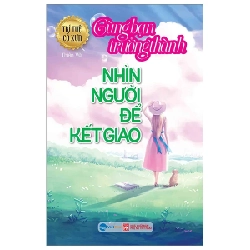 Trí Tuệ Cổ Xưa - Cùng Bạn Trưởng Thành - Nhìn Người Để Kết Giao - Thiên Vũ (Mới 100%) Sách tư duy, kỹ năng sống, NXB Phụ Nữ - SÁCH ĐẠI HỌC