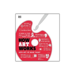 How Art Works – Hiểu hết về nghệ thuật