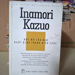 Tự thuật một doanh nhân - Ước mơ của bạn nhất định thành hiện thực - Inamori Kazuo