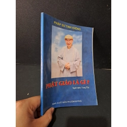 Phật giáo là gì? mới 80% bẩn bìa, ố nhẹ, tróc gáy 2011 Pháp sư Tịnh Không HCM1604 TÂM LINH - TÔN GIÁO - THIỀN Blogmeo 27525