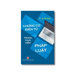 Chứng cứ điện tử trong thực hiện pháp luật - Lê Tấn Quang