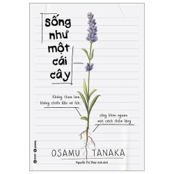 Sống Như Một Cái Cây - Không Tham Lam, Không Chiến Đấu Vô Ích, Sống Khôn Ngoan Một Cách Thầm Lặng (2025) - Osamu Tanaka
