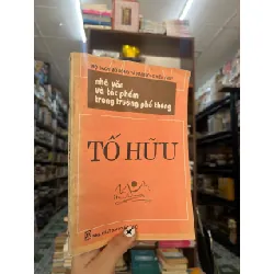 Tố Hữu - Nhà văn và tác phẩm trong trường phổ thông