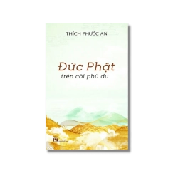 Đức Phật trên cõi phù du - Sư thầy Thích Phước An
