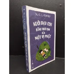 [Sách Cũ SCGR] Nuôi dạy con bằng trái tim của một vị Phật mới 90% bẩn nhẹ có highlight 2020 HCM1008 Dr. C. L Claridge MẸ VÀ BÉ