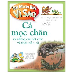 Em Muốn Biết Vì Sao - Cá Mọc Chân Và Những Câu Hỏi Khác Về Thời Tiền Sử - Jackie Gaff 178983