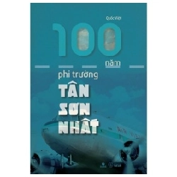 100 Năm Phi Trường Tân Sơn Nhất - Nguyễn Quốc Việt