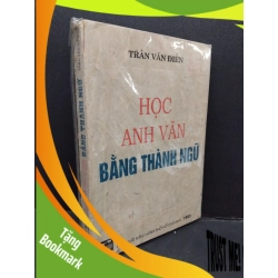 (TẶNG BOOKMARK) Học anh văn bằng thành ngữ mới 60% bẩn bìa, ố vàng, rách gáy, có chữ ký ở bìa RBK2110 Trần Văn Điền HỌC NGOẠI NGỮ