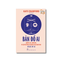 Bản đồ AI - Quyền lực, chính trị, và sự tiêu tốn tài nguyên của hành tinh