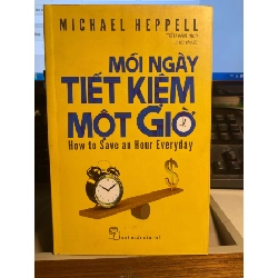 [Phiên Chợ Sách Cũ] Mỗi Ngày Tiết Kiệm Một Giờ - How To Save An Hour Everyday (Tái Bản 2022) 2022 - Michael Heppell - NXB Trẻ 0506