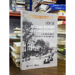 Lịch sử doanh nghiệp và công nghiệp ở sài gòn và nam kỳ từ giữa thế kỷ xix đến năm 1945 - Nguyễn Đức Hiệp