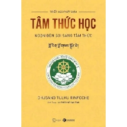 Tâm thức học - Ngọn đèn soi sang tâm thức Chusang Tulku Rinpoche - Thái Hà Books TÂM LINH - TÔN GIÁO - THIỀN Blogmeo 27525
