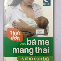 THỰC ĐƠN CHO BÀ MẸ MANG THAI & CHO CON BÚ - 223 trang , nxb: 2014