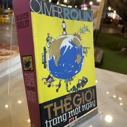 THẾ GIỚI TRONG MỘT NGÀY - OLIVIER ROLIN ( NGUYỄN THỊ BẠCH TUYẾT dịch )
