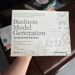 BUSINESS MODEL GENERATION – TẠO LẬP MÔ HÌNH KINH DOANH | Sách kinh doanh kinh điển- K4 1023604