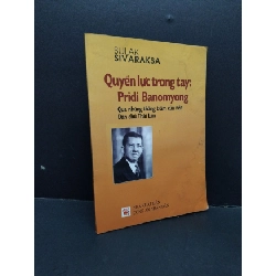 (TẶNG BOOKMARK) Quyền lực trong tay Pridi Banomyong qua những thăng trầm của nền Dân chủ Thái Lan mới 60% bẩn bìa, ố nhẹ, tróc bìa, ẩm 2013 RBK2110 Sulak Sivaraksa LỊCH SỬ - CHÍNH TRỊ - TRIẾT HỌC