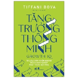 Tăng Trưởng Thông Minh - Growth IQ - Tiffani Bova (Mới 100%) Nhân vật, bài học kinh doanh, Nhã Nam - SÁCH ĐẠI HỌC 486438