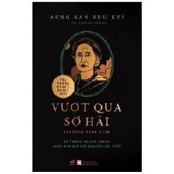 Vượt Qua Sợ Hãi - Tư Tưởng Và Con Người Aung San Suu Kyi Qua Các Bài Viết - Aung San Suu Kyi 207436