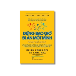 Đừng bao giờ đi ăn một mình - Keith Ferrazzi ; Tahl Raz