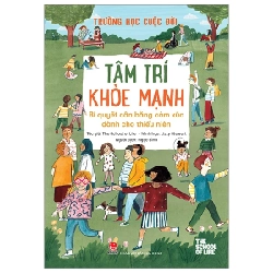 Trường Học Cuộc Đời - Tâm Trí Khoẻ Mạnh - Bí Quyết Cân Bằng Cảm Xúc Dành Cho Thiếu Niên - The School Of Life, Lizzy Stewart (Mới 100%) Kiến thức, kỹ năng sống cho trẻ, NXB Kim Đồng - SÁCH ĐẠI HỌC