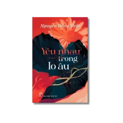 Yêu nhau trong lo âu - Nguyễn Đông Thức