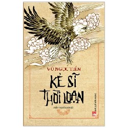 Kẻ Sĩ Thời Loạn - Vũ Ngọc Tiến 194505