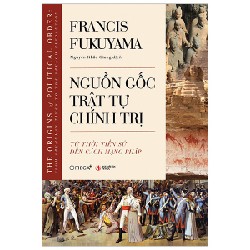 Nguồn Gốc Trật Tự Chính Trị - Từ Thời Tiền Sử Đến Cách Mạng Pháp - Francis Fukuyama 149699